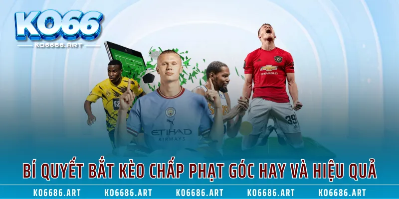 Bí quyết bắt kèo chấp phạt góc hay và hiệu quả