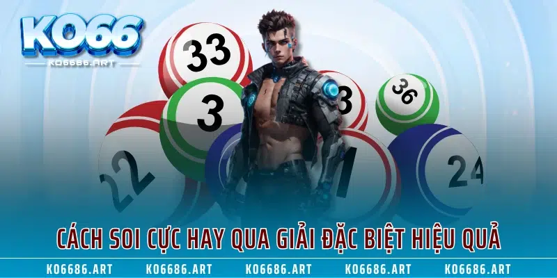 Cách soi cực hay qua giải đặc biệt hiệu quả