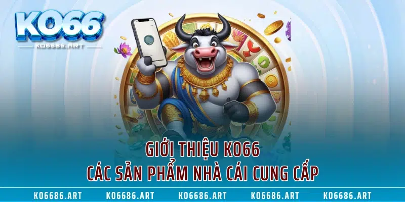 Giới thiệu KO66 - Các sản phẩm nhà cái cung cấp