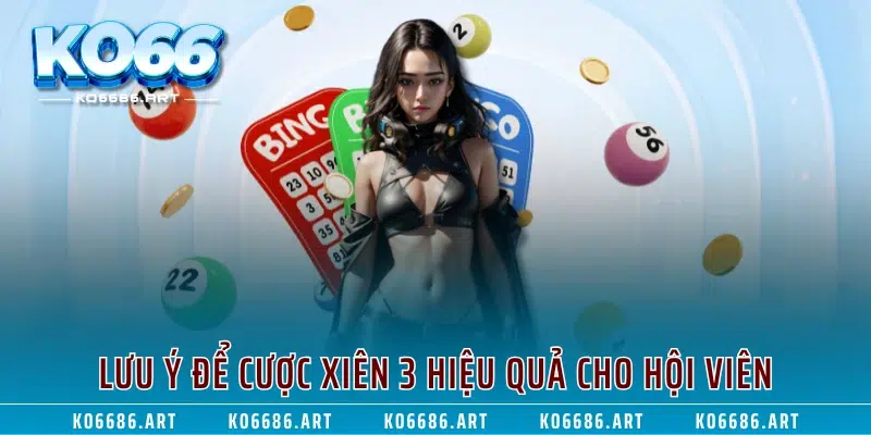 Lưu ý để cược xiên 3 hiệu quả cho hội viên