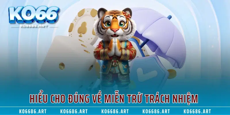 Hiểu cho đúng về miễn trừ trách nhiệm