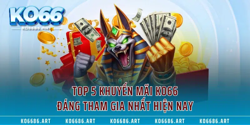 Top 5 khuyến mãi KO66 đáng tham gia nhất hiện nay