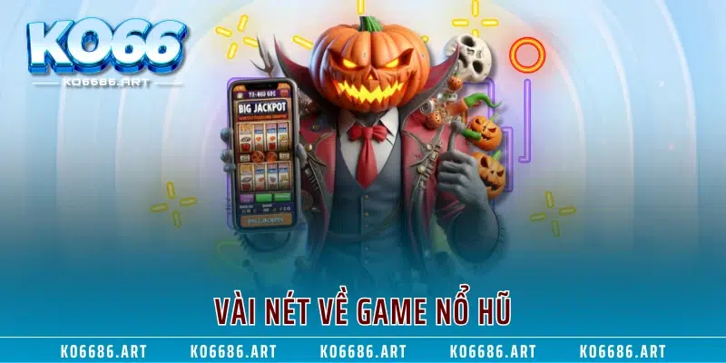 Vài nét về game nổ hũ